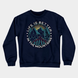 Life Is Better In The Mountains Crewneck Sweatshirt